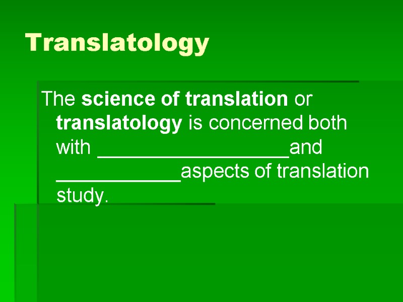 Translatology The science of translation or translatology is concerned both with _________________and ___________aspects of